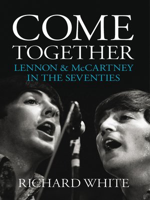 cover image of Come Together: Lennon and McCartney in the Seventies